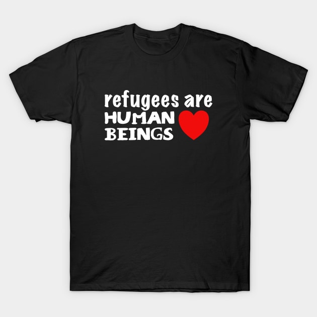 Refugees are Human Beings T-Shirt by JustSomeThings